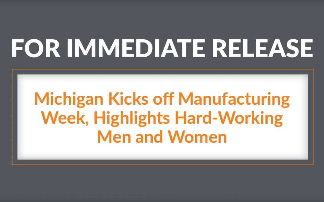 Michigan Kicks off Manufacturing Week, Highlights Hard-Working Men and Women 