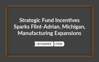 Strategic Fund Incentives Sparks Flint-Adrian, Michigan, Manufacturing Expansions