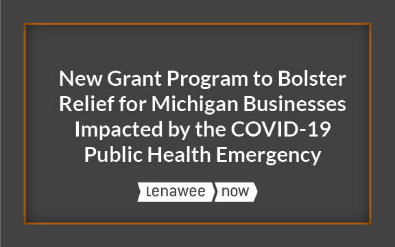 New Grant Program to Bolster Relief for Michigan Businesses Impacted by the COVID-19 Public Health Emergency