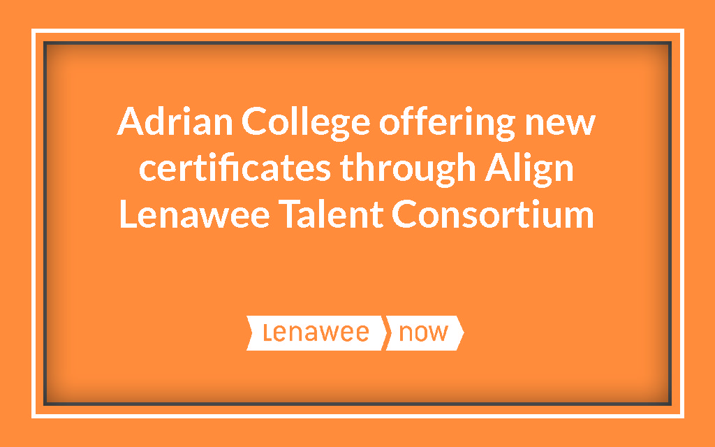 Adrian College offering new certificates through Align Lenawee Talent Consortium