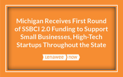 Michigan Receives First Round of SSBCI 2.0 Funding to Support Small Businesses, High-Tech Startups Throughout the State